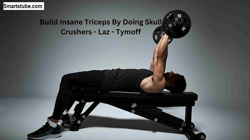 Build insane Triceps By Doing Skull Crushers - laz - Tymoff